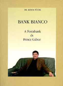 Dr. Kende Pter - Bank bianco: A Postabank s Pricz Gbor