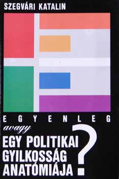 Szegv�ri Katalin - Egyenleg avagy egy politikai gyilkoss�g anat�mi�ja?