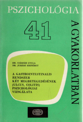 Dr. Dr. Juhsz Erzsbet Csszr Gyula - Pszicholgia a gyakorlatban 41. - A gastrointestinalis rendszer kt megbetegedsnek (ulcus, coltitis) pszicholgiai vizsglata