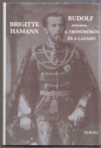Brigitte Hamann - Rudolf - A tr�n�r�k�s �s a l�zad�