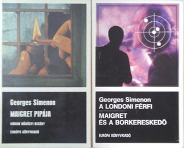 Georges Simenon - Maigret pipja - Maigret az eskdtszken - Maigret megharagszik + A londoni frfi - Maigret s a borkeresked