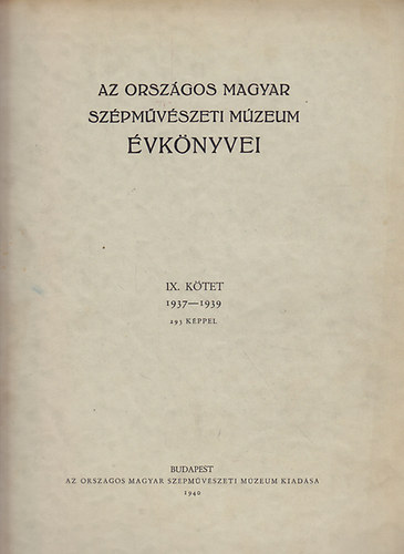 Az Orszgos Magyar Szpmvszeti Mzeum vknyvei IX. ktet (1937-39)