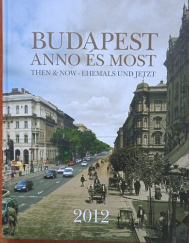 Budapest anno s most - Then & now - Ehemals und Jetzt - 2012 Naptr