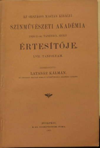 Latabr Klmn - Az Orszgos Magar Kirlyi Sznmvszeti akadmia 1920/21-iki Tanvrl szl rtestje LVII. tanfolyam.
