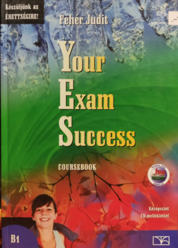 Your Exam Success Coursebook and Workbook - Kzpszint, CD nlkl! - Kszljnk az rettsgire!