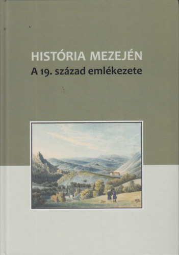 Histria mezejn - A 19. szzad emlkezete (Tanulmnyok Pajkossy Gbor tiszteletre)