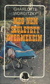 Charlotte Worgitzky - Meg nem szletett gyermekeim