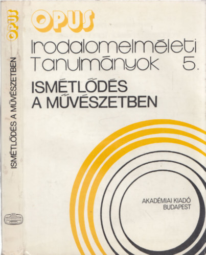 Veres Andr�s Horv�th Iv�n - Ism�tl�d�s a m�v�szetben (irodalomelm�leti tanulm�nyok 5.)