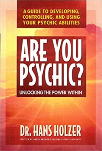 Are You Psychic? - Unlocking The Power Within - A Guide To Developing, Controlling, And Using Your Psychic Abilities