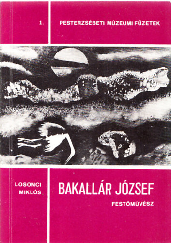 Losonci Mikls - Bakallr Jzsef - a Kis-Duna festje (Pesterzsbeti mzeumi fzetek 1.)