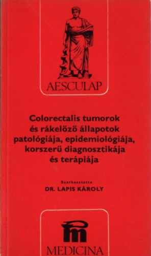 Colorectalis tumorok s rkelz llapotok patolgija, epidemiolgija, korszer diagnosztikja s terpija