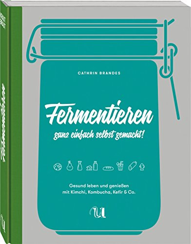 Fermentieren ganz einfach selbst gemacht
