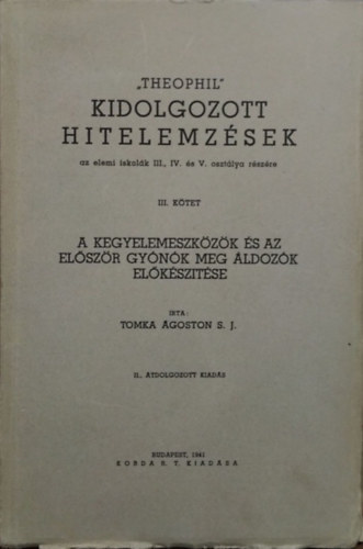 Tomka goston S. J. - "Theophil" - Kidolgozott hitelemzsek III. - A kegyelemeszkzk s az elszr gynk meg ldozk elksztsi