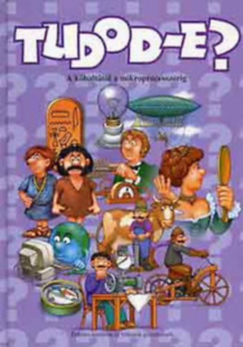 tudod-e? - A k�balt�t�l a mikroprocesszorig  - �rdekes k�rd�sek �s v�laszok gyerekeknek