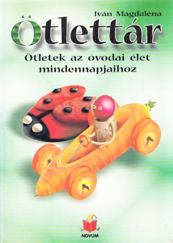 Iván Magdaléna - Ötlettár (Ötletek az óvodai élet mindennapjaihoz)