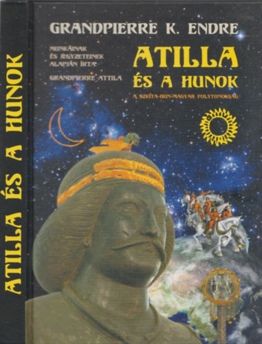 Atilla s a Hunok (A Szkta-Hun-Magyar folytonossg) (Grandpierre Attila dedikcijval)