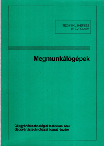 Megmunk�l�g�pek (Technikusk�pz�s IV. �vfolyam)