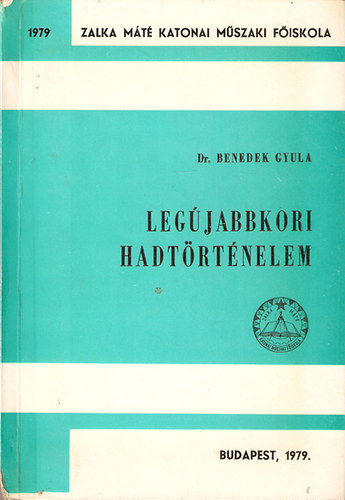 Dr. Benedek Gyula - Leg�jabbkori hadt�rt�nelem - Egys�ges jegyzet a katonai f�iskolai hallgat�k sz�m�ra