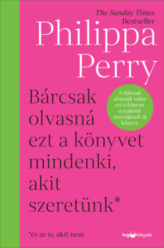 Philippa Perry - B�rcsak olvasn� ezt a k�nyvet mindenki, akit szeret�nk*