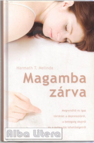 Magamba zrva (Megrendt s igaz trtnet a depresszirl, a betegsg okairl s a gygyuls lehetsgeirl)