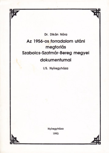 Az 1956-os forradalom utni megtorls Szabolcs-Szatmr-Bereg megyei dokumentumai I/5. Nyregyhza