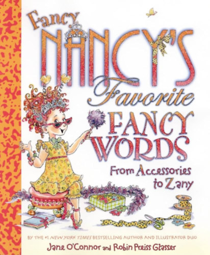 Robin Preiss Glasser  Jane O'Connor (illus.) - Fancy Nancy's Favorite Fancy Words: From Accessories to Zany