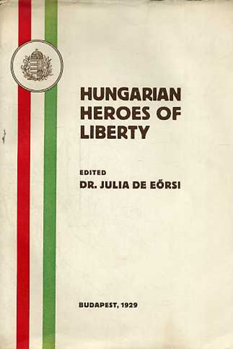 Dr. Julia de Eörsi (szerk.) - Hungarian heroes of liberty