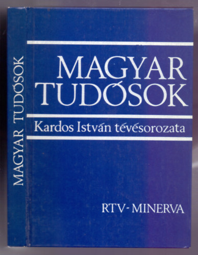 Magyar tud�sok - Kardos Istv�n t�v�sorozata