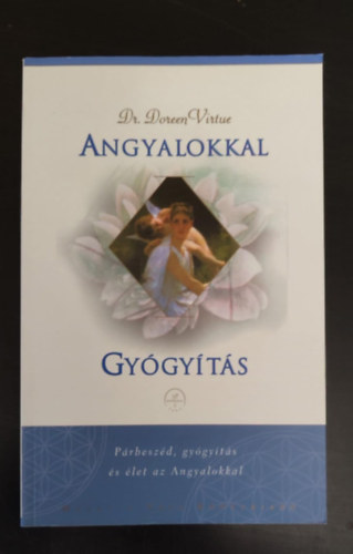 Dr. Szerk.: Bakos Attila Doreen Virtue - Angyalokkal gygyts - Prbeszd, gygyts s let az Angyalokkal