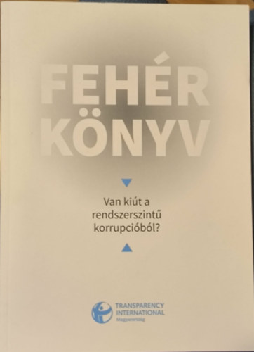 Fehér Könyv - Van kiút a rendszerszintű korrupcióból?