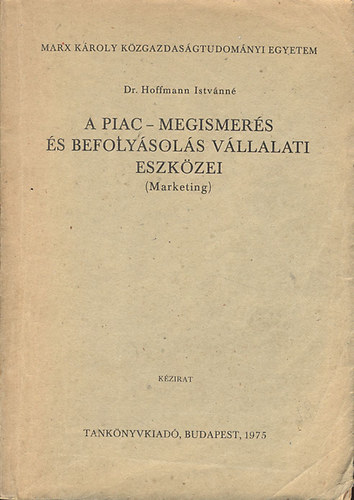 Dr. Hoffmann Istvnn - A piac - Megismers s befolysols vllalati eszkzei (Marketing)- kzirat