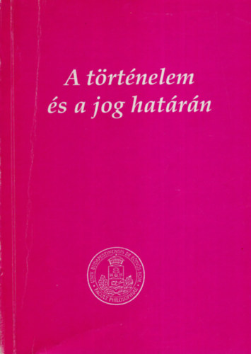 A trtnelem s a jog hatrn - Tanulmnyok Kllay Istvn szletsnek 70.vforduljra (Kllay Istvnn ltal dediklt)
