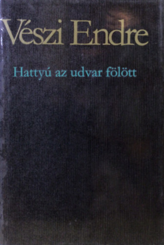 Hatty az udvar fltt - Vlogatott versek 1936-1981