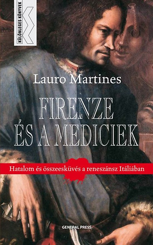 Lauro Martines - Firenze s a Mediciek - Hatalom s sszeskvs a renesznsz Itliban