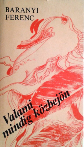 Baranyi Ferenc - Valami mindig kzbejn