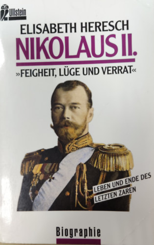 Nikolaus II.: Feigheit, Lge und Verrat. Leben und Ende des letzten Zaren