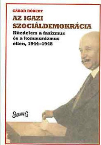 Az igazi szocildemokrcia (Kzdelem a fasizmus s a kommunizmus ellen, 1944-1948)- dediklt