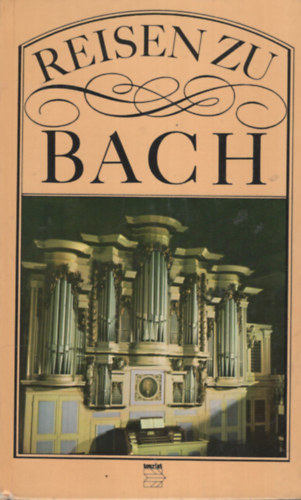 Reisen zu Bach (Erinnerungssttten an Johann Sebastian Bach)