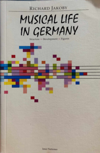 Musical Life in Germany: Structure, Development, Figures (Zenei let Nmetorszgban: szerkezet, fejlds, figurk)