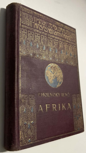 Afrika - els� k�tet (A Magyar F�ldrajzi T�rsas�g K�nyvt�ra - 115 k�pmell�klettel �s 20 t�rk�ppel)