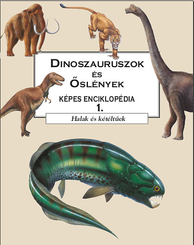 Dinoszauruszok s slnyek kpes enciklopdia 1. - Halak s ktltek