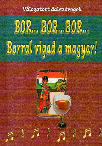 Bor..bor...bor... - Borral vigad a magyar! - Vlogatott dalszvegek