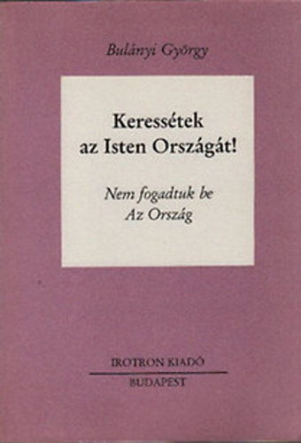 Bulnyi Gyrgy - Keresstek az Isten Orszgt! III. (Nem fogadtuk be - Az Orszg)