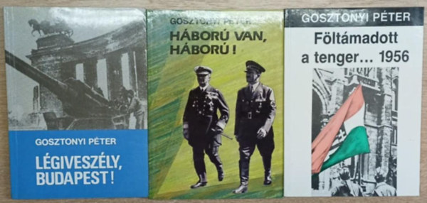 3 db Gosztonyi Pter ktet: Lgiveszly, Budapest! - Hbor van, hbor! - Fltmadott a tenger... 1956