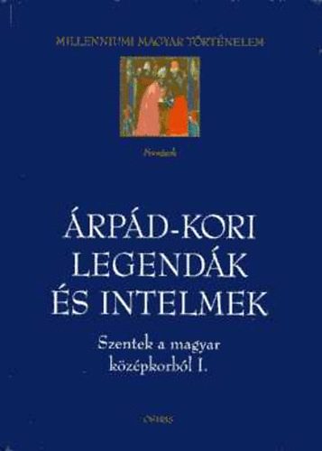 rpd-kori legendk s intelmek. Szentek a magyar kzpkorbl I.