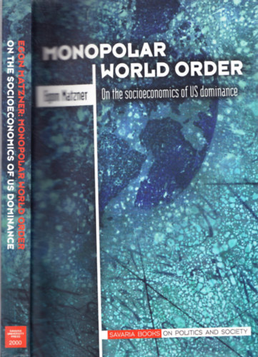 Monopolar World Order (Monopol�ris vil�grend) Az Amerikai Egyes�lt �llamok dominanci�j�nak t�rsadalmi-gazdas�gi h�ttere a hidegh�bor� ut�ni id�szakban, neoliberalizmus