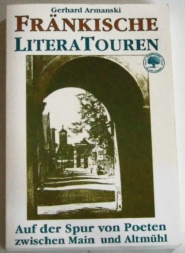 Gerhard Armanski - Fränkische Litera-Touren- Auf der Spur von Poeten zwischen Main und Altmühl