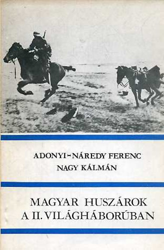 Adonyi-N�redy; Nagy - Magyar husz�rok a II. vil�gh�bor�ban