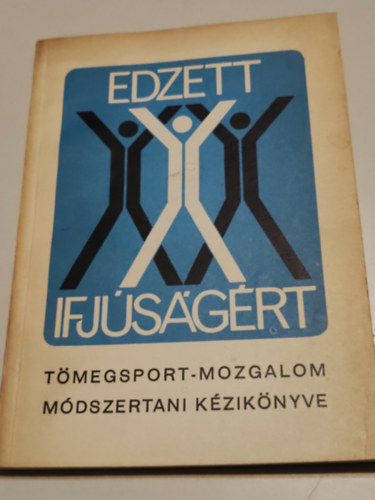 Az "Edzett ifj�s�g�rt" t�megsport-mozgalom m�dszertani k�zik�nyve