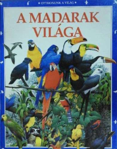 A madarak vilga (Otthonunk a vilg)